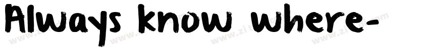 Always know where字体转换 Always know where字体转换